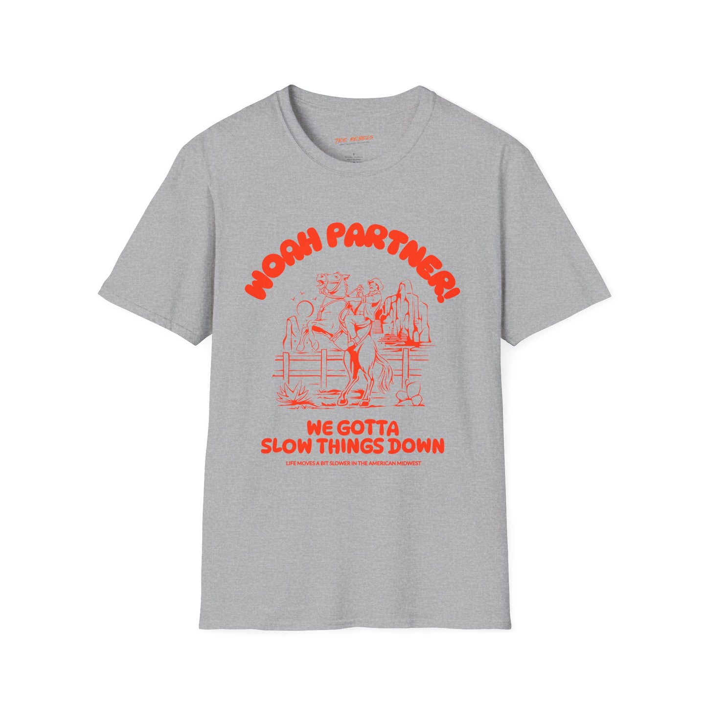 Woah Partner! We Gotta Slow Things Down Unisex Streetwear Graphic Tee - Fun and Comfortable Shirts for Everyday Wear, Perfect for Gifts, Festivals, Birthdays, Casual Outings, Spread Love