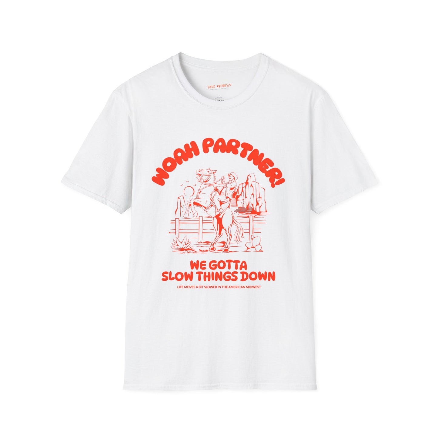 Woah Partner! We Gotta Slow Things Down Unisex Streetwear Graphic Tee - Fun and Comfortable Shirts for Everyday Wear, Perfect for Gifts, Festivals, Birthdays, Casual Outings, Spread Love