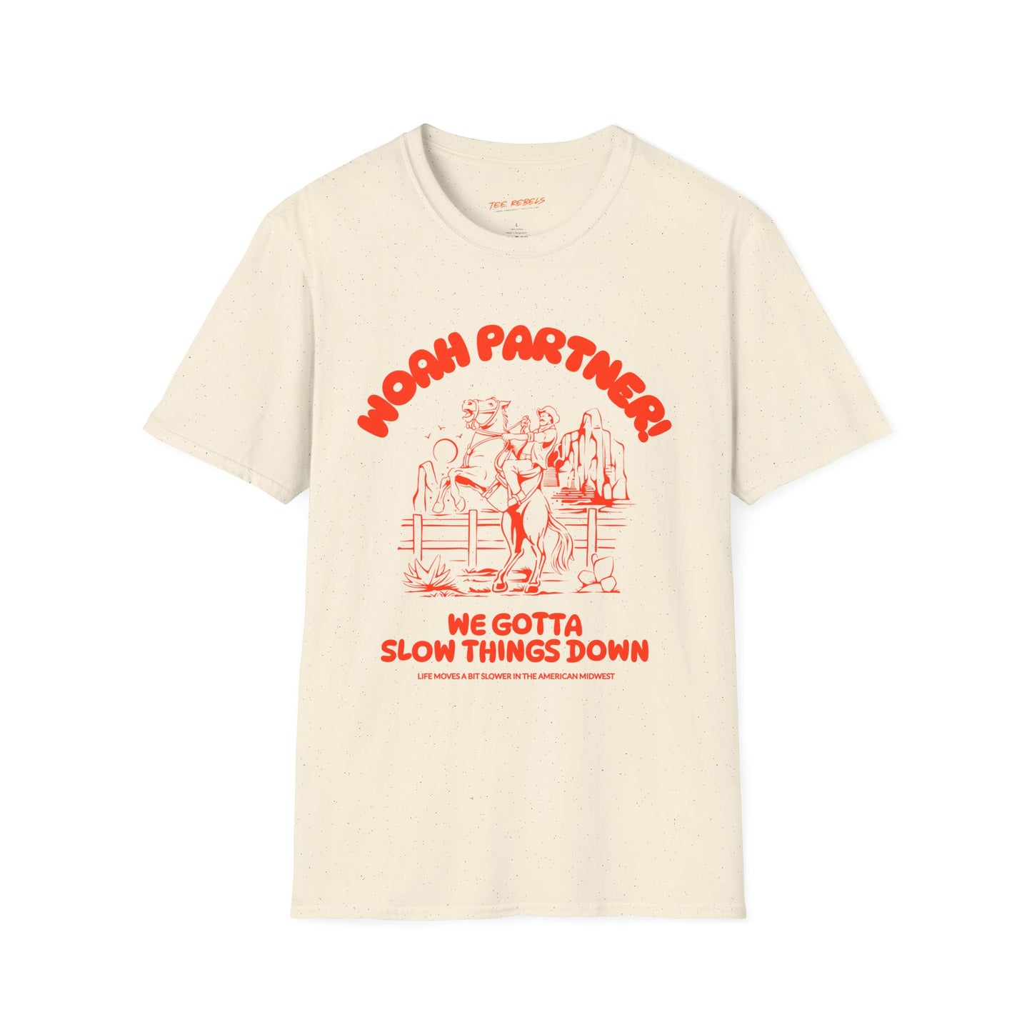 Woah Partner! We Gotta Slow Things Down Unisex Streetwear Graphic Tee - Fun and Comfortable Shirts for Everyday Wear, Perfect for Gifts, Festivals, Birthdays, Casual Outings, Spread Love