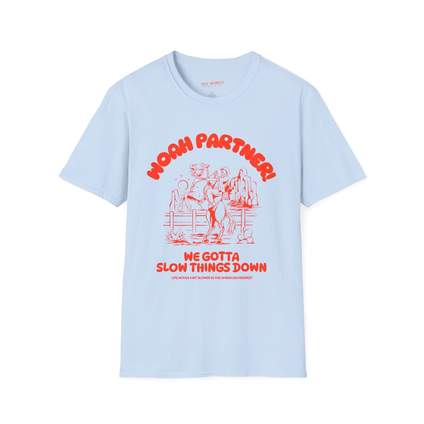 Woah Partner! We Gotta Slow Things Down Unisex Streetwear Graphic Tee - Fun and Comfortable Shirts for Everyday Wear, Perfect for Gifts, Festivals, Birthdays, Casual Outings, Spread Love