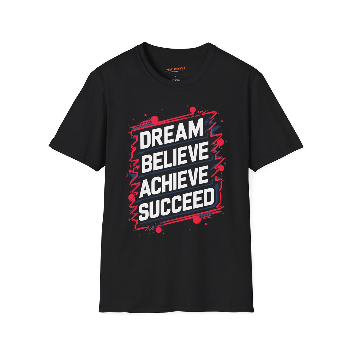 Motivational T-Shirt - Dream Believe Achieve Succeed & Spread Love Rose Graphic T-Shirt