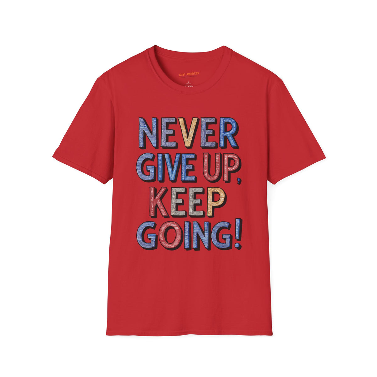 Never Give Up Keep Going Spread Love T-Shirt
