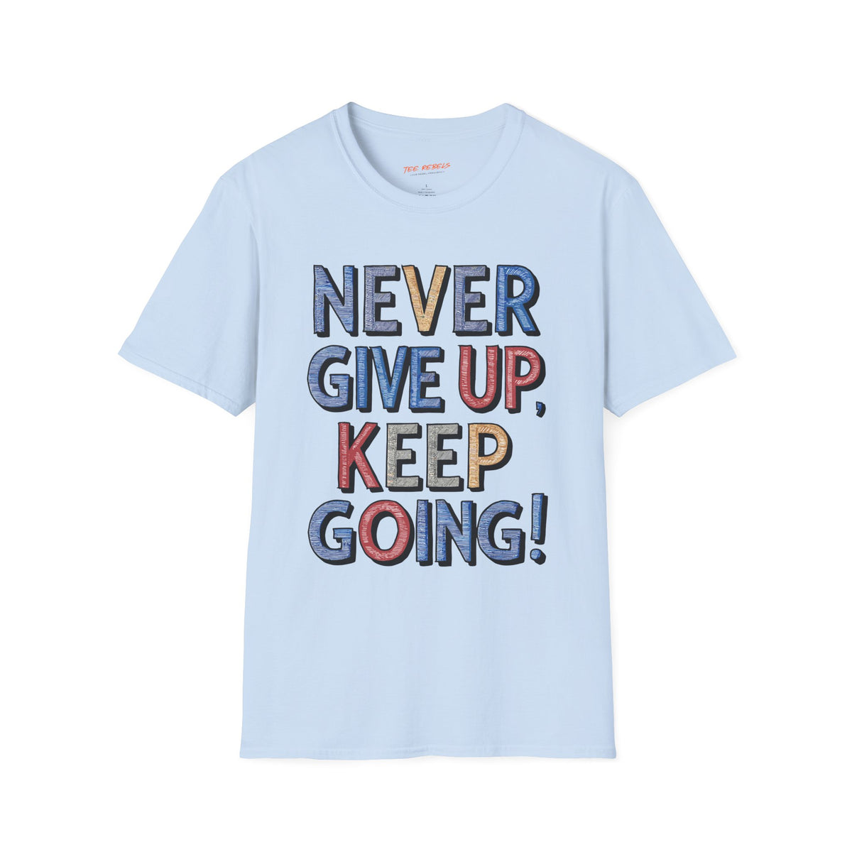Never Give Up Keep Going Spread Love T-Shirt