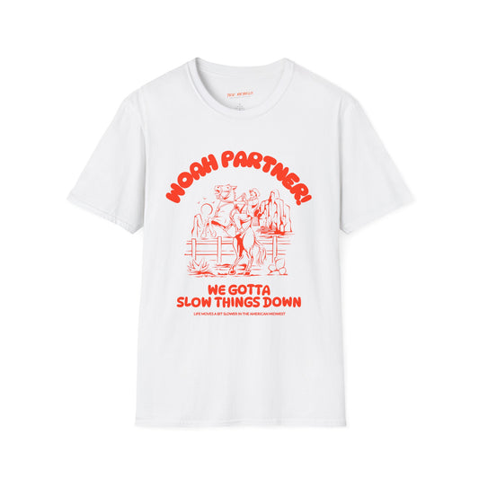 Woah Partner! We Gotta Slow Things Down Unisex Streetwear Graphic Tee - Fun and Comfortable Shirts for Everyday Wear, Perfect for Gifts, Festivals, Birthdays, Casual Outings, Spread Love