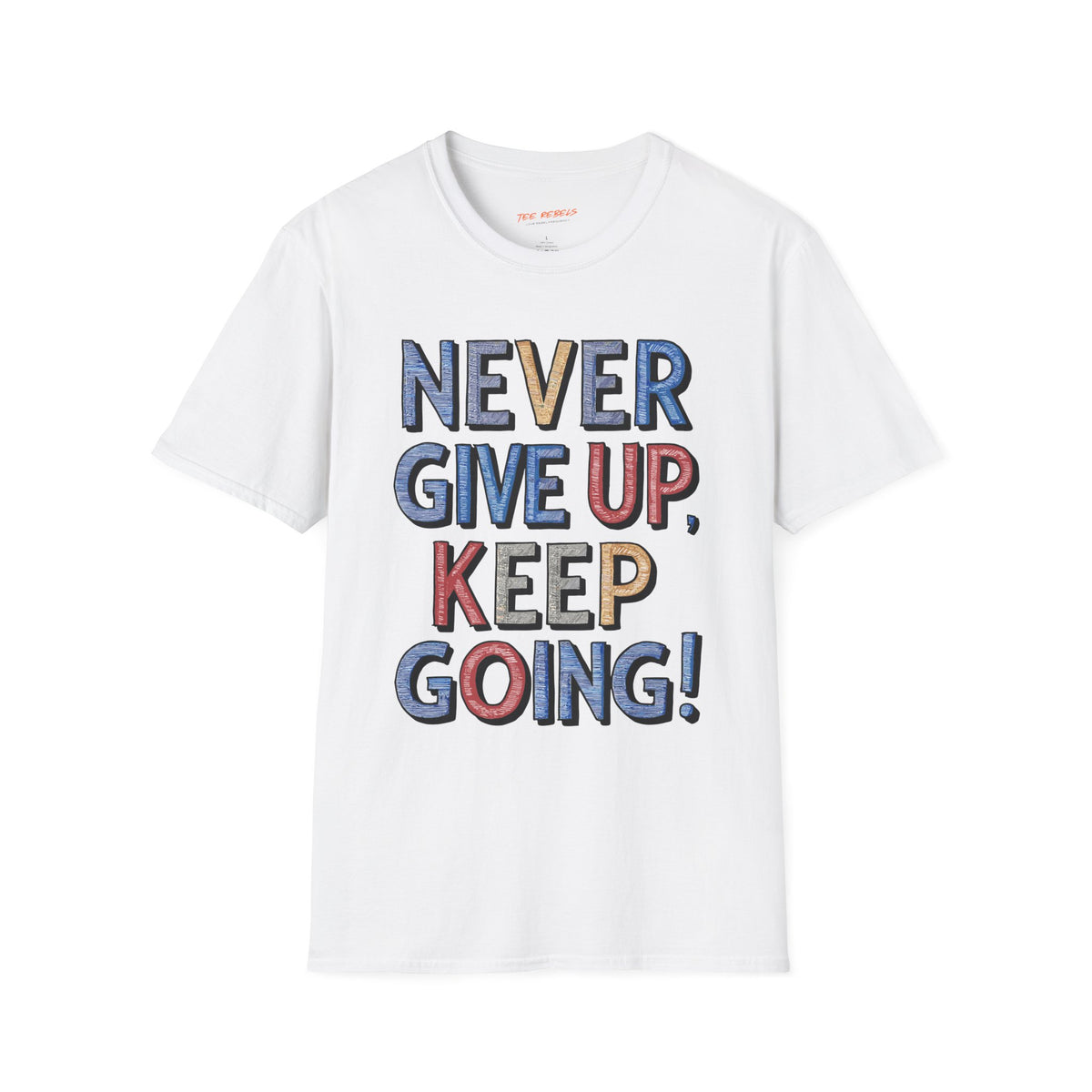 Never Give Up Keep Going Spread Love T-Shirt
