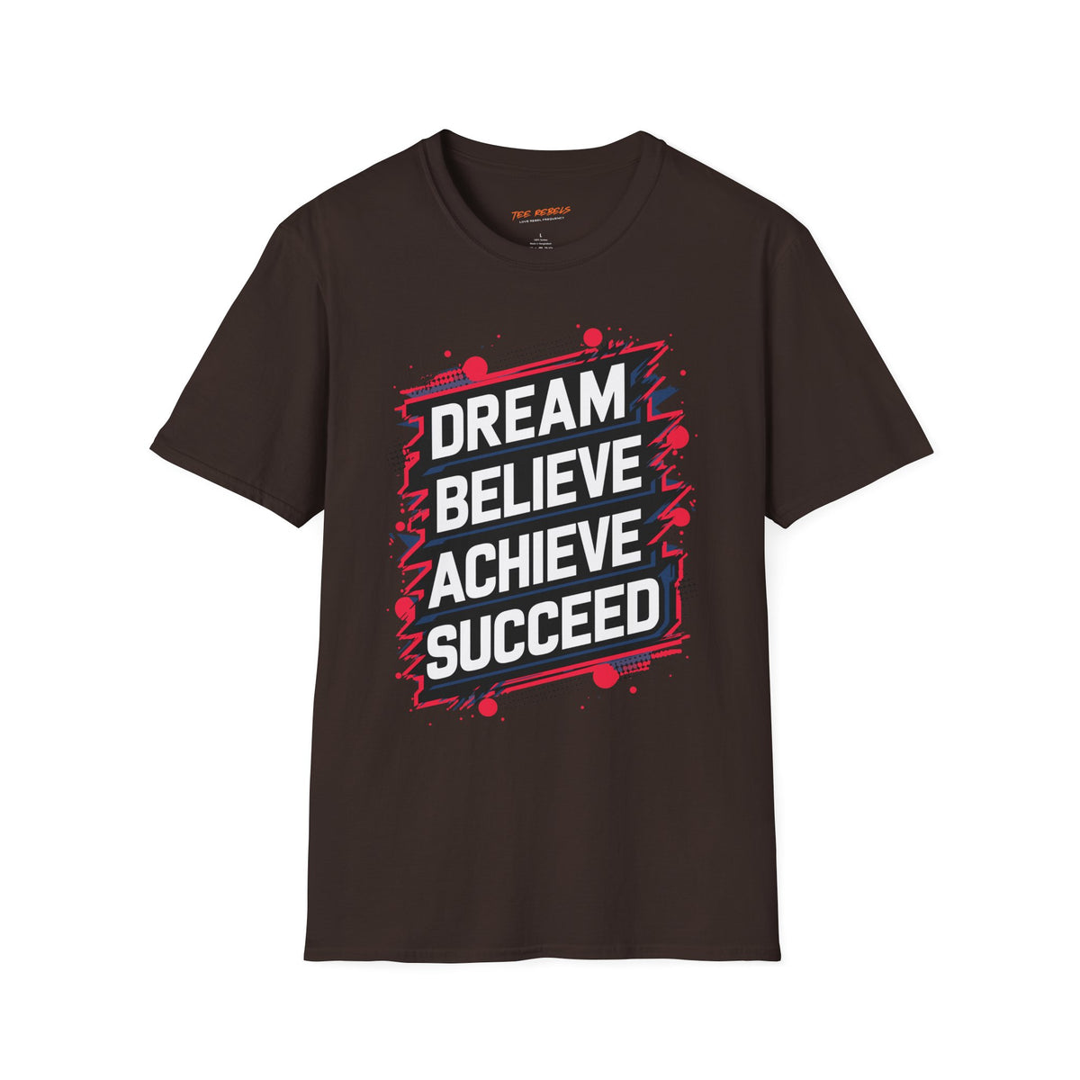 Motivational T-Shirt - Dream Believe Achieve Succeed & Spread Love Rose Graphic T-Shirt