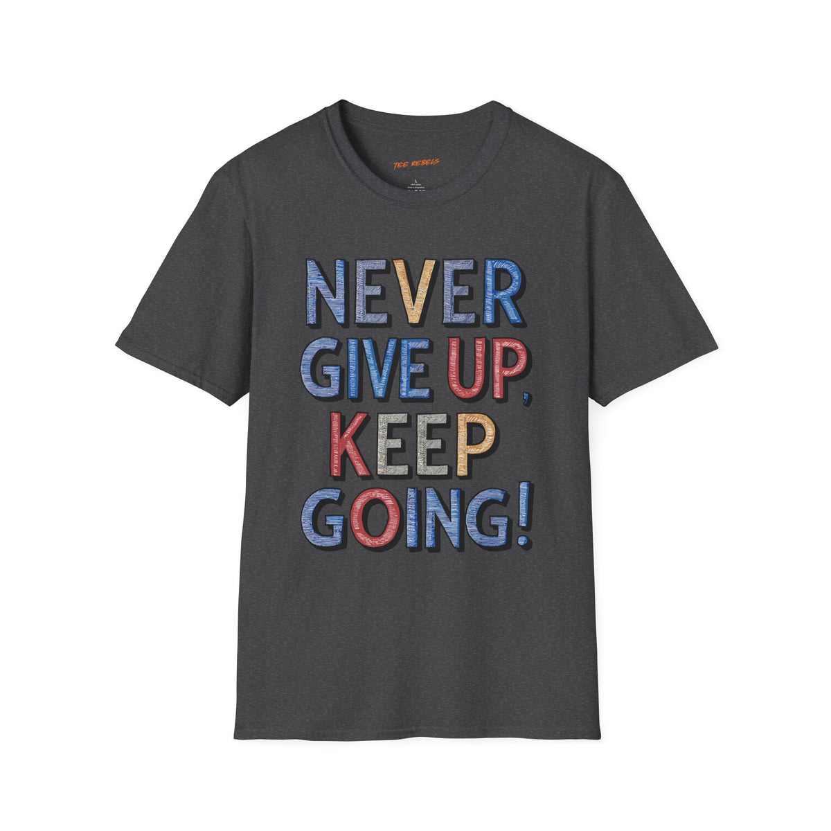 Never Give Up Keep Going Spread Love T-Shirt
