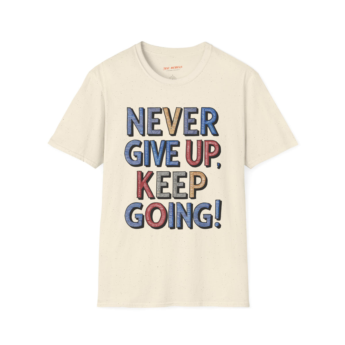 Never Give Up Keep Going Spread Love T-Shirt