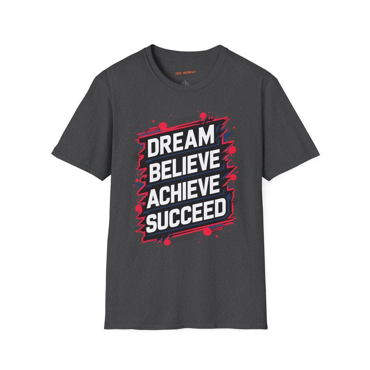 Motivational T-Shirt - Dream Believe Achieve Succeed & Spread Love Rose Graphic T-Shirt